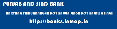 PUNJAB AND SIND BANK  HARYANA YAMUNANAGAR KOT BASWA SINGH KOT BASAWA SINGH  banks information 